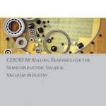 CEROBEAR Rolling Bearings for the Semiconductor, Solar and Vacuum Industry